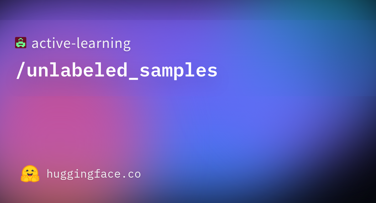 Active Learning Unlabeled Samples Datasets At Hugging Face