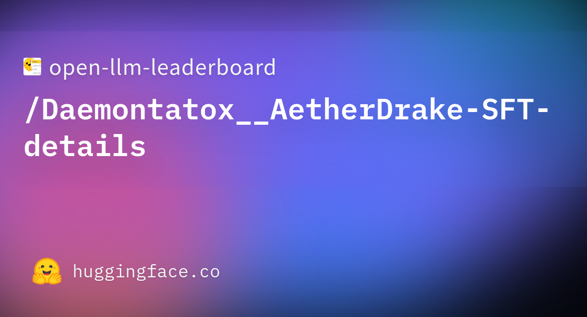 Open Llm Leaderboard Daemontatox Aetherdrake Sft Details Datasets At