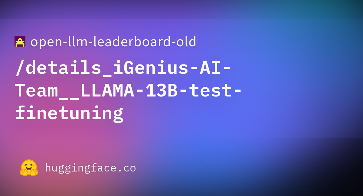 Open Llm Leaderboard Details IGenius AI Team LLAMA 13B Test Finetuning