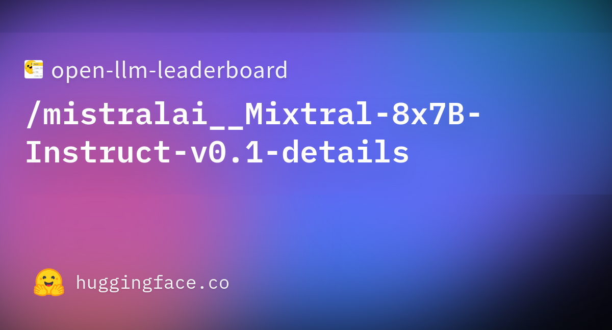 Open Llm Leaderboard Mistralai Mixtral X B Instruct V Details