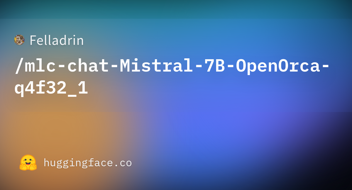 Felladrin Mlc Chat Mistral B Openorca Q F At Main