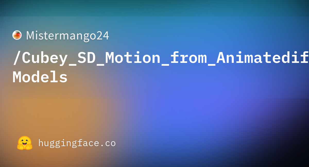 Mistermango24 Cubey SD Motion From Animatediff Models Hugging Face