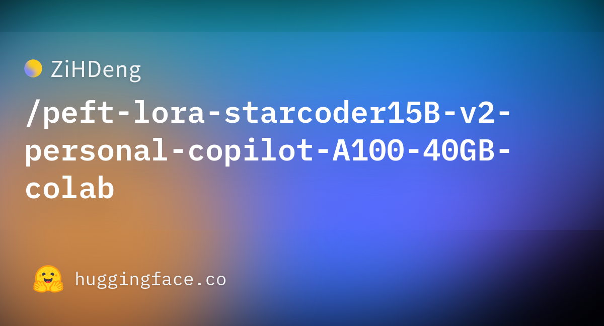 Zihdeng Peft Lora Starcoder B V Personal Copilot A Gb Colab At Main