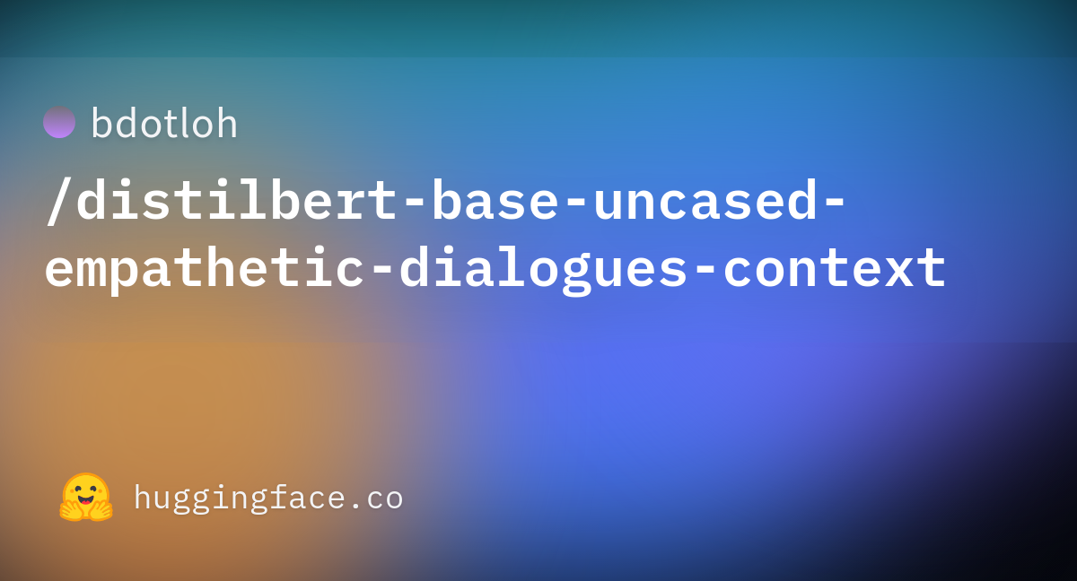 Bdotloh Distilbert Base Uncased Empathetic Dialogues Context Hugging Face