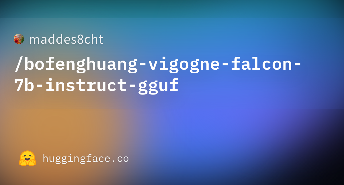 Maddes8cht Bofenghuang Vigogne Falcon 7b Instruct Gguf Hugging Face