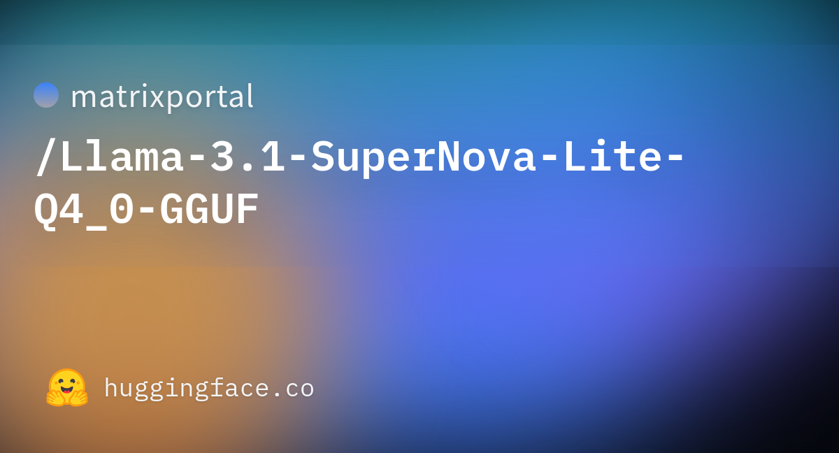 README Md Matrixportal Llama 3 1 SuperNova Lite Q4 0 GGUF At Main