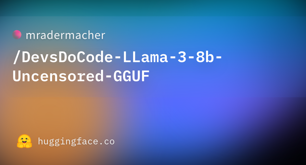 Mradermacher DevsDoCode LLama 3 8b Uncensored GGUF Hugging Face