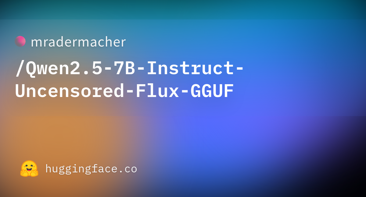 Mradermacher Qwen2 5 7B Instruct Uncensored Flux GGUF Hugging Face