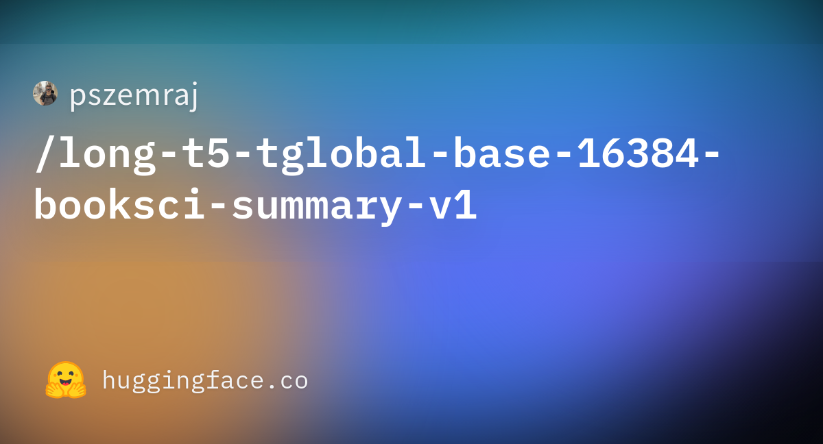 Pszemraj Long T5 Tglobal Base 16384 Booksci Summary V1 At Main