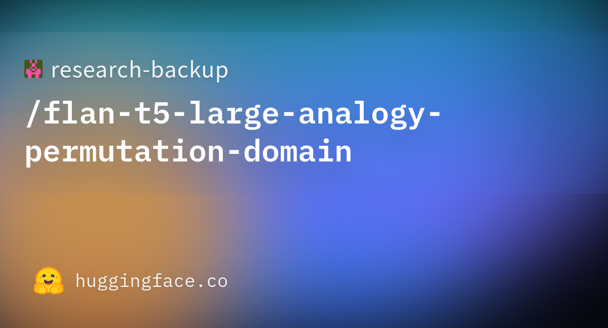 Research Backup Flan T5 Large Analogy Permutation Domain Hugging Face