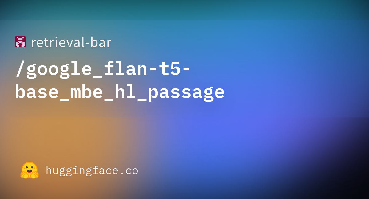 Retrieval Bar Google Flan T5 Base Mbe Hl Passage Hugging Face