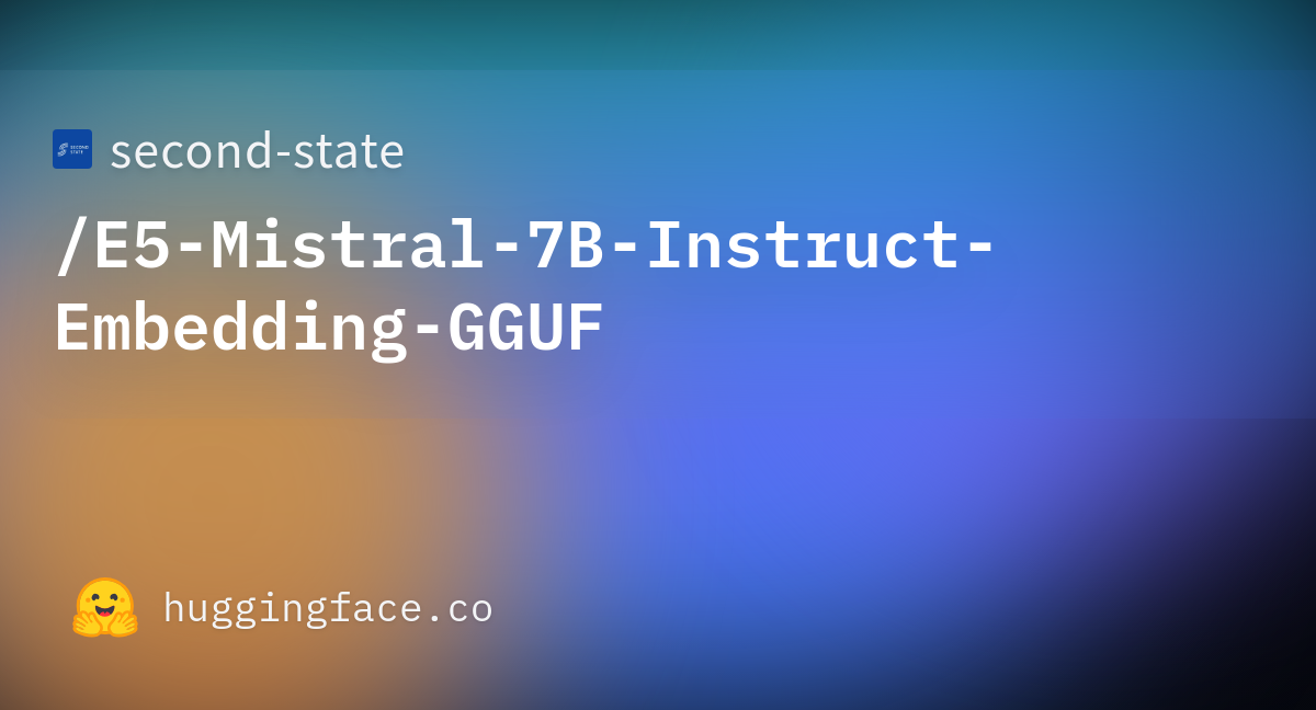 Second State E Mistral B Instruct Embedding Gguf Hugging Face