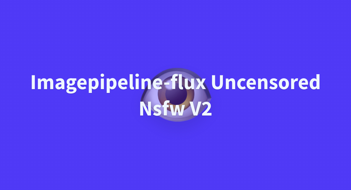 Imagepipeline Flux Uncensored Nsfw V A Hugging Face Space By Aboba