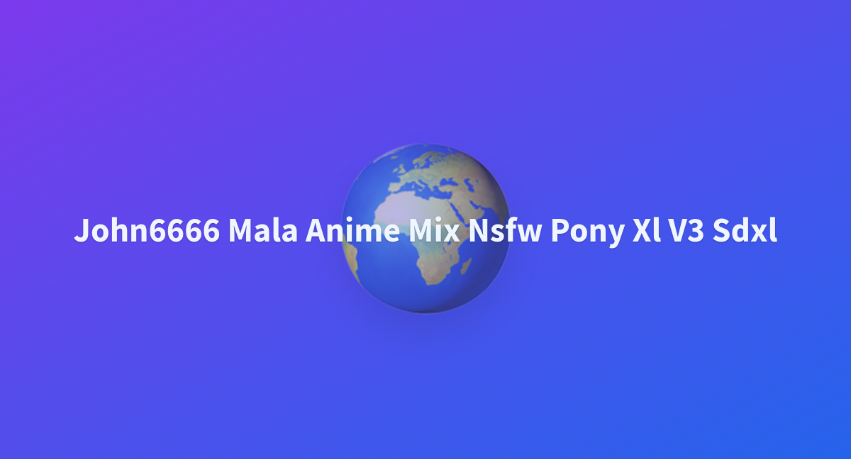 John6666 Mala Anime Mix Nsfw Pony Xl V3 Sdxl A Hugging Face Space By