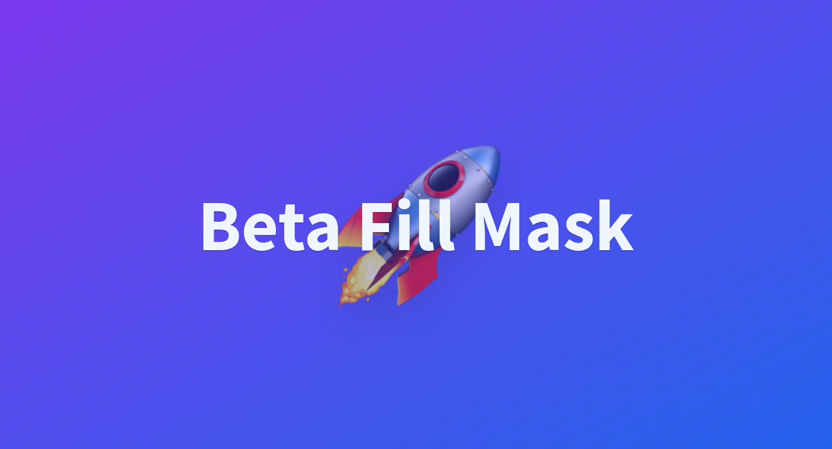 Beta Fill Mask A Hugging Face Space By Ai Pro