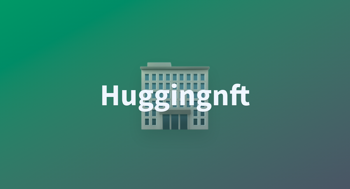 Huggingnft A Hugging Face Space By AlekseyKorshuk