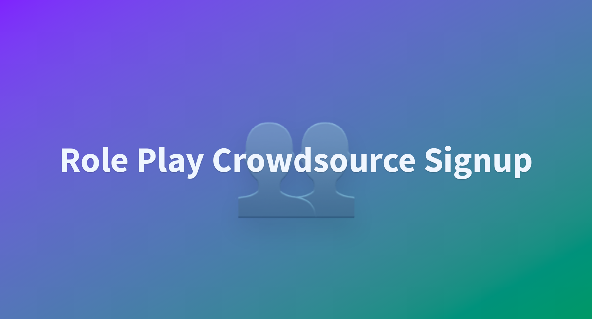 Role Play Crowdsource Signup A Hugging Face Space By Alekseykorshuk