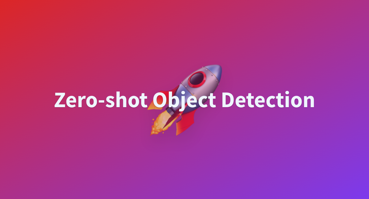 Zero Shot Object Detection A Hugging Face Space By Amazingldl