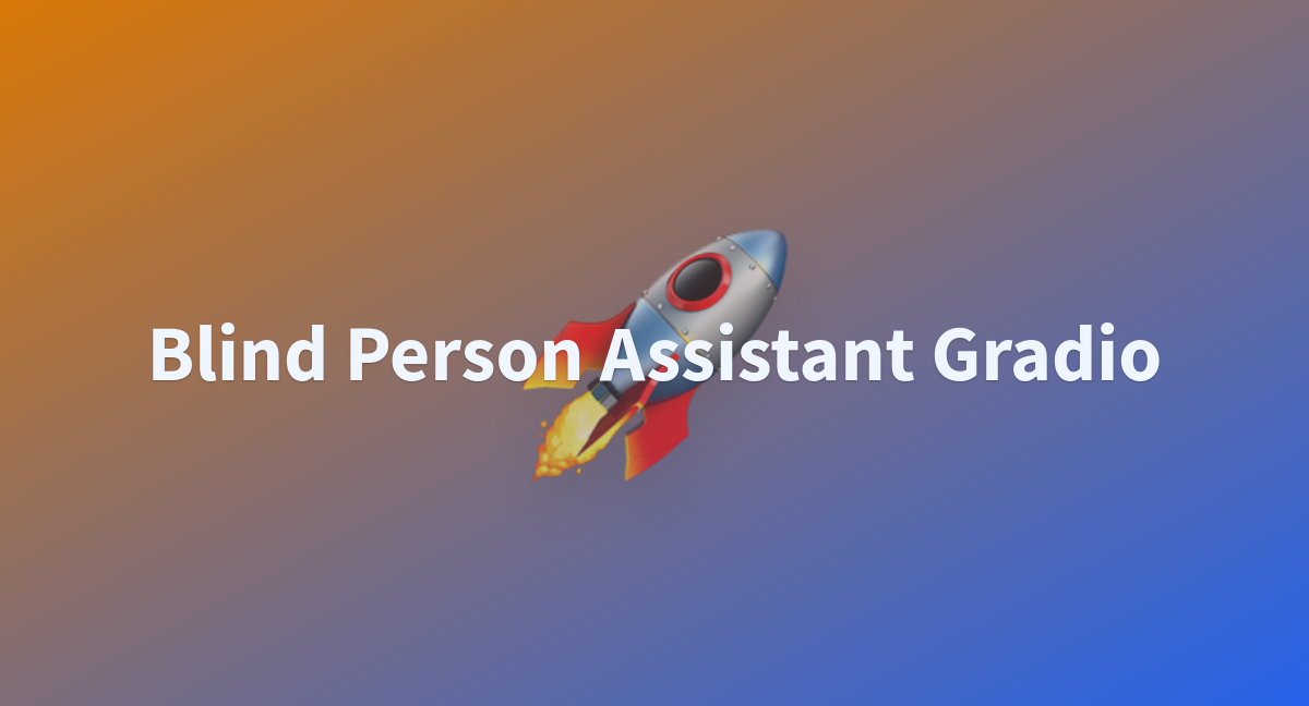 Blind Person Assistant Gradio A Hugging Face Space By Asfan Mohammed