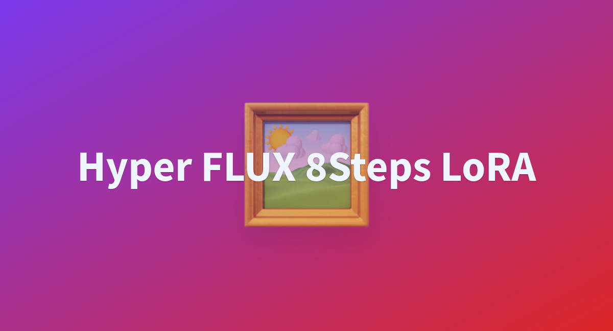 Hyper FLUX 8Steps LoRA A Hugging Face Space By ByteDance