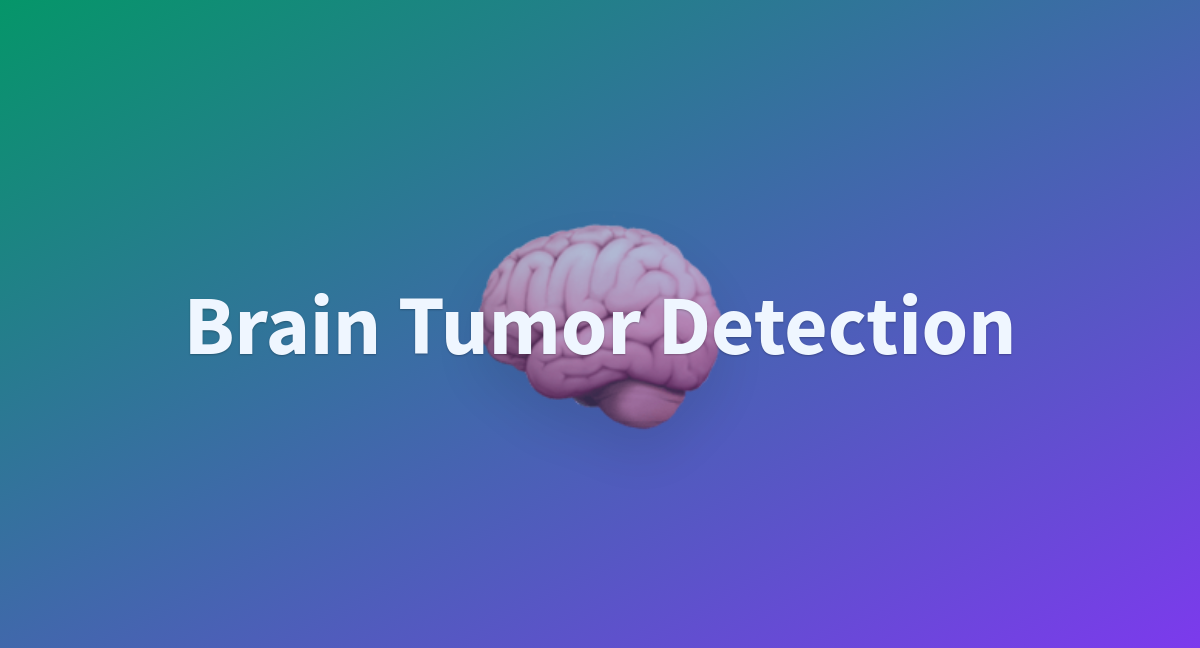 Brain Tumor Detection A Hugging Face Space By DHEIVER