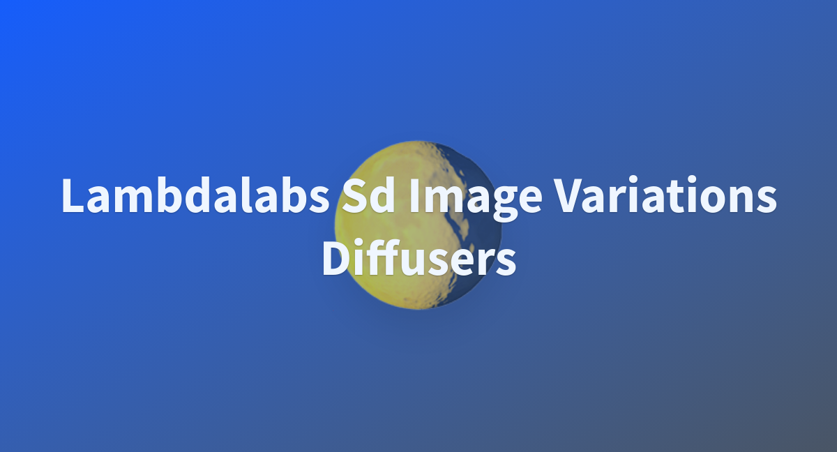 Lambdalabs Sd Image Variations Diffusers A Hugging Face Space By