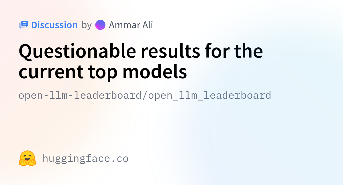 HuggingFaceH4 Open Llm Leaderboard Questionable Results For The