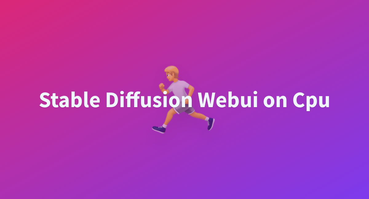 Stable Diffusion Webui On Cpu A Hugging Face Space By Ioma