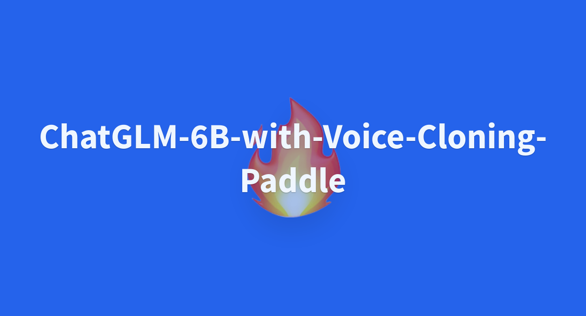 ChatGLM 6B With Voice Cloning Paddle A Hugging Face Space By Kevin676