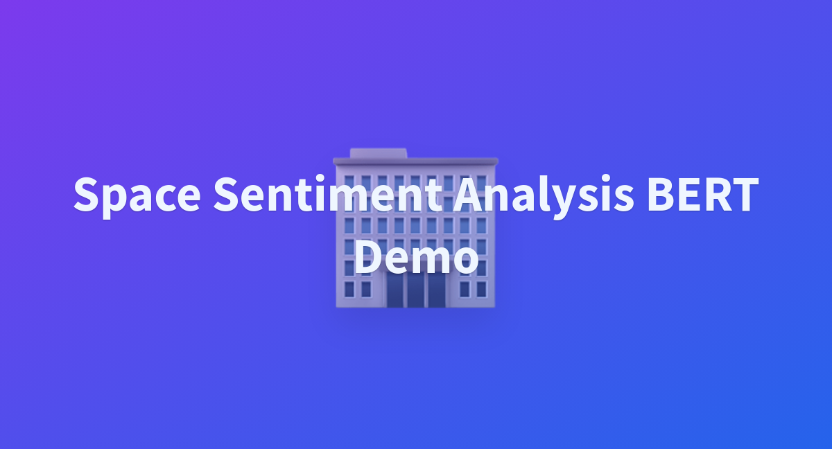 Space Sentiment Analysis Bert Demo A Hugging Face Space By Marieangea