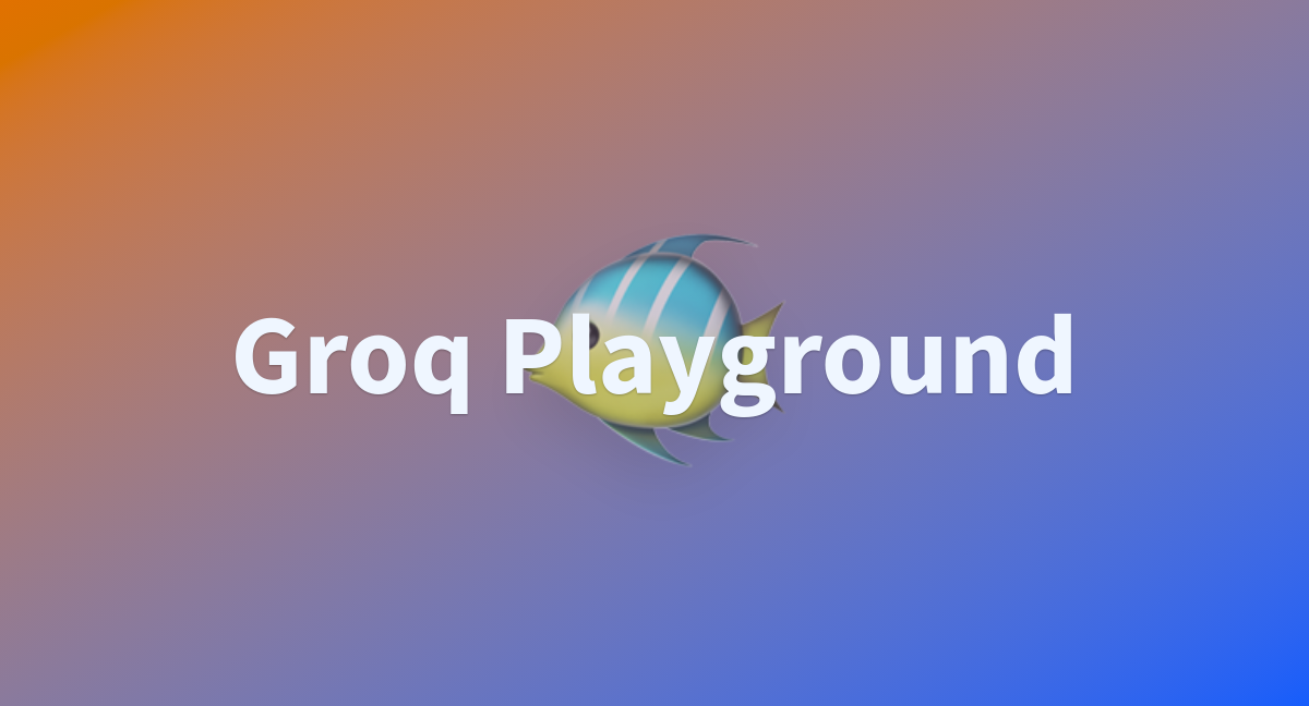 Groq Playground A Hugging Face Space By Nymbo