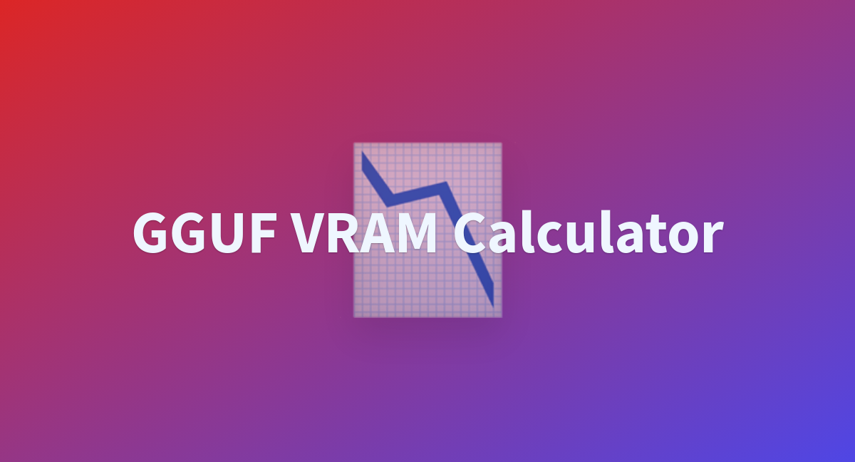 Gguf Vram Calculator A Hugging Face Space By Nyxkrage