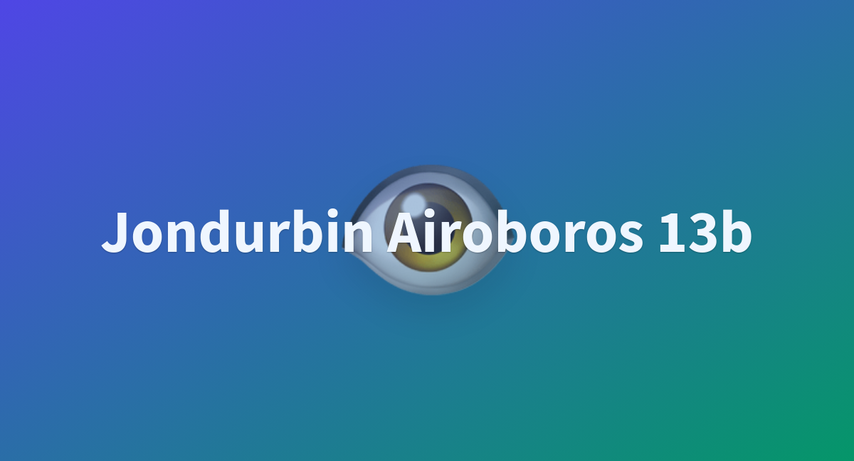 Jondurbin Airoboros B A Hugging Face Space By Oreoau