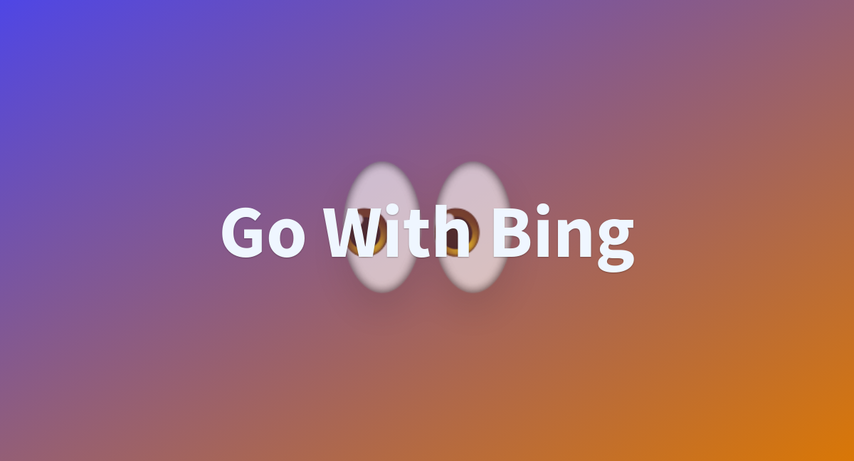 Go With Bing A Hugging Face Space By Rediyo