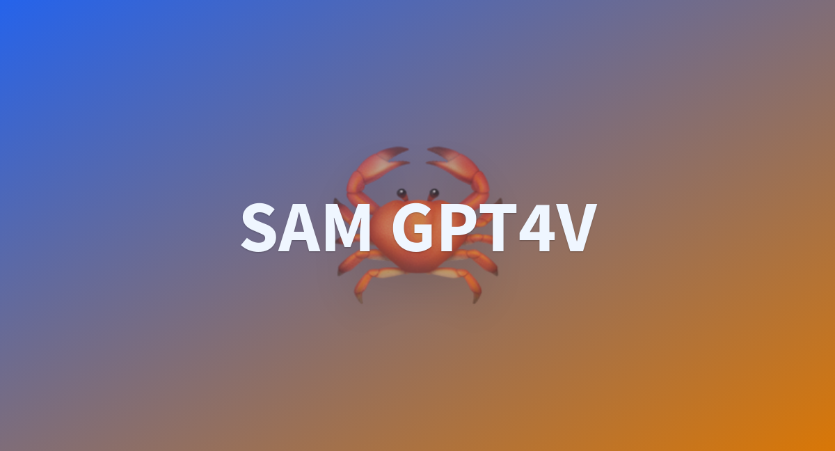 SAM GPT4V A Hugging Face Space By Roboflow