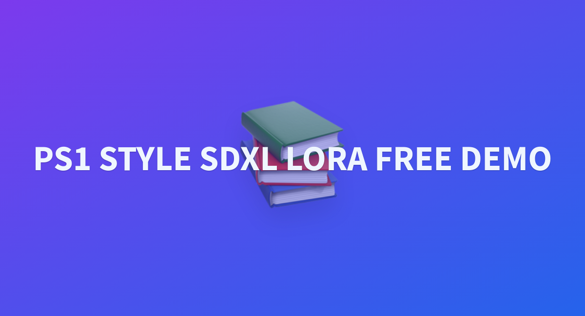 PS1 STYLE SDXL LORA FREE DEMO A Hugging Face Space By SPERD