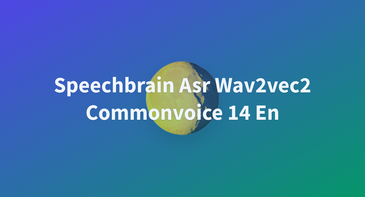 Speechbrain Asr Wav2vec2 Commonvoice 14 En A Hugging Face Space By