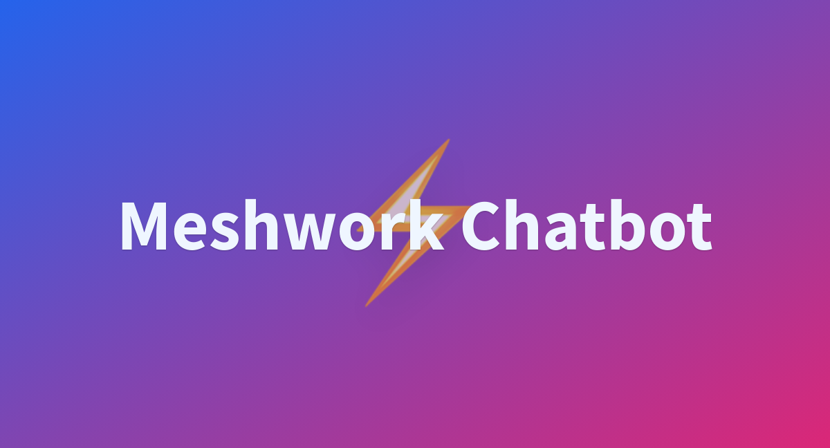 Meshwork Chatbot A Hugging Face Space By Shubham89