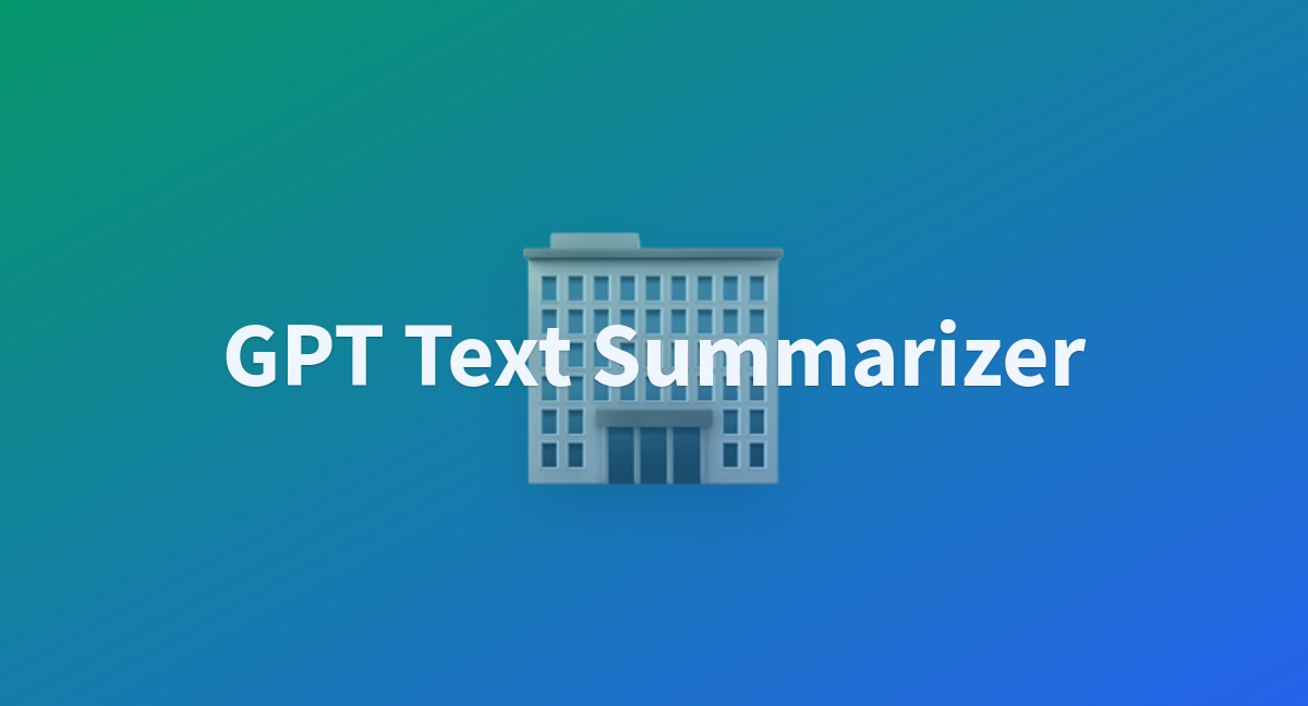 GPT Text Summarizer A Hugging Face Space By Sohag1