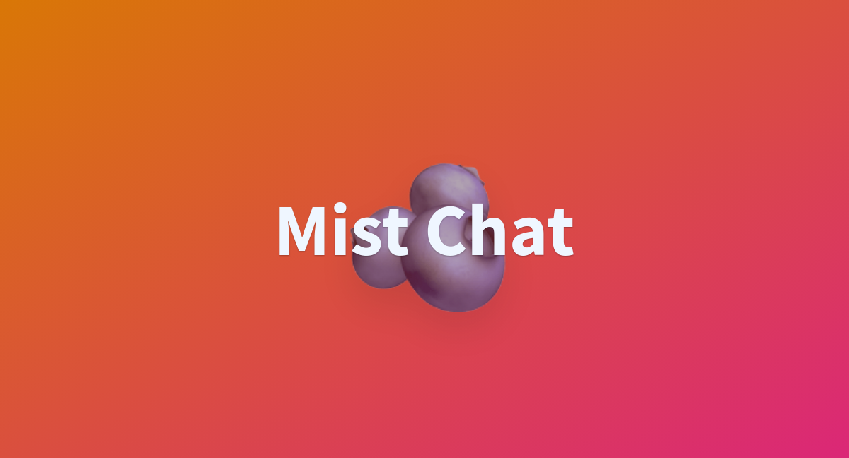 Mist Chat A Hugging Face Space By TheBlueberry AI