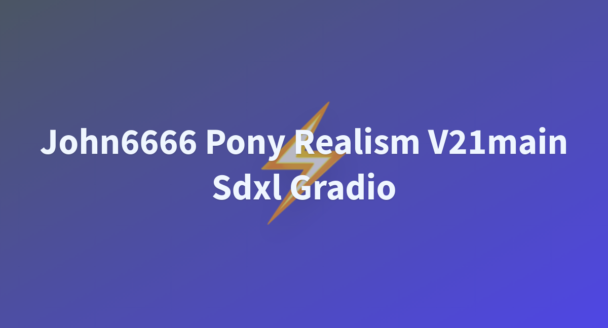 John Pony Realism V Main Sdxl Gradio A Hugging Face Space By