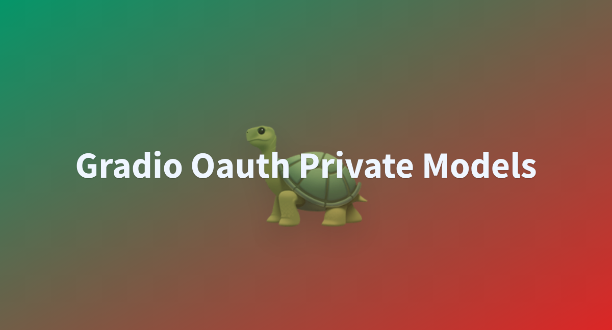 Gradio Oauth Private Models A Hugging Face Space By Wauplin