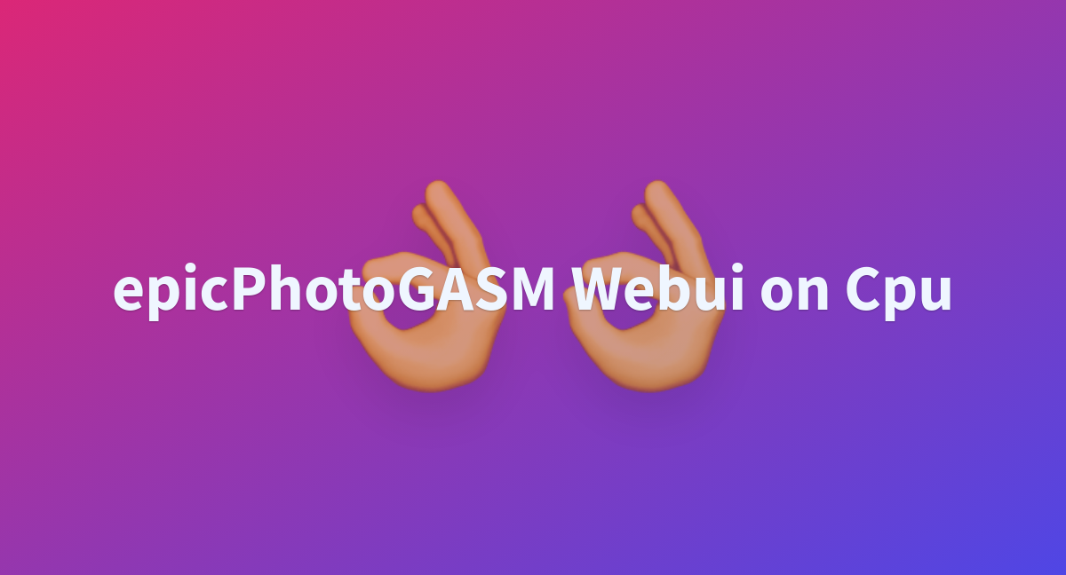 EpicPhotoGASM Webui On Cpu A Hugging Face Space By Yntec