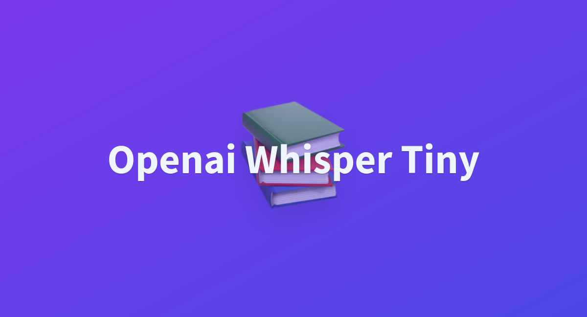 Openai Whisper Tiny A Hugging Face Space By Zylhedges