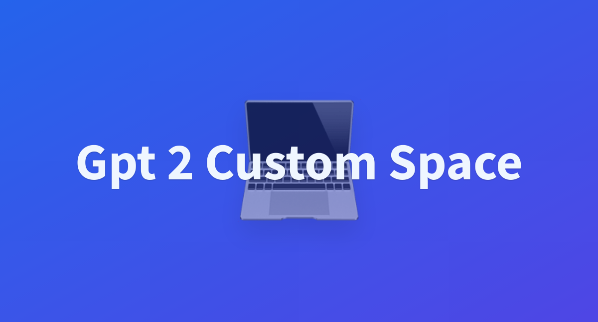 Gpt Custom Space A Hugging Face Space By Arktos