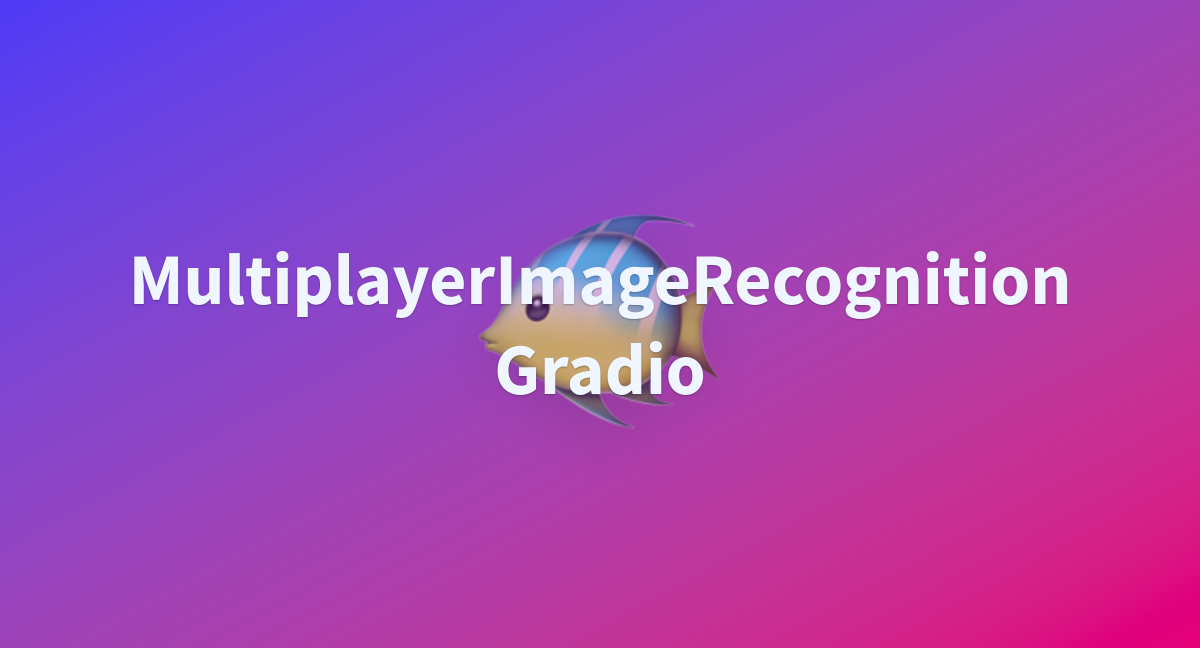 MultiplayerImageRecognition Gradio A Hugging Face Space By Awacke1