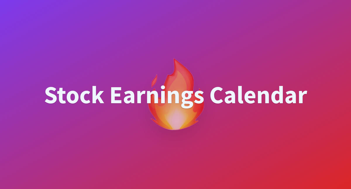 Stock Earnings Calendar A Hugging Face Space By Bohmian