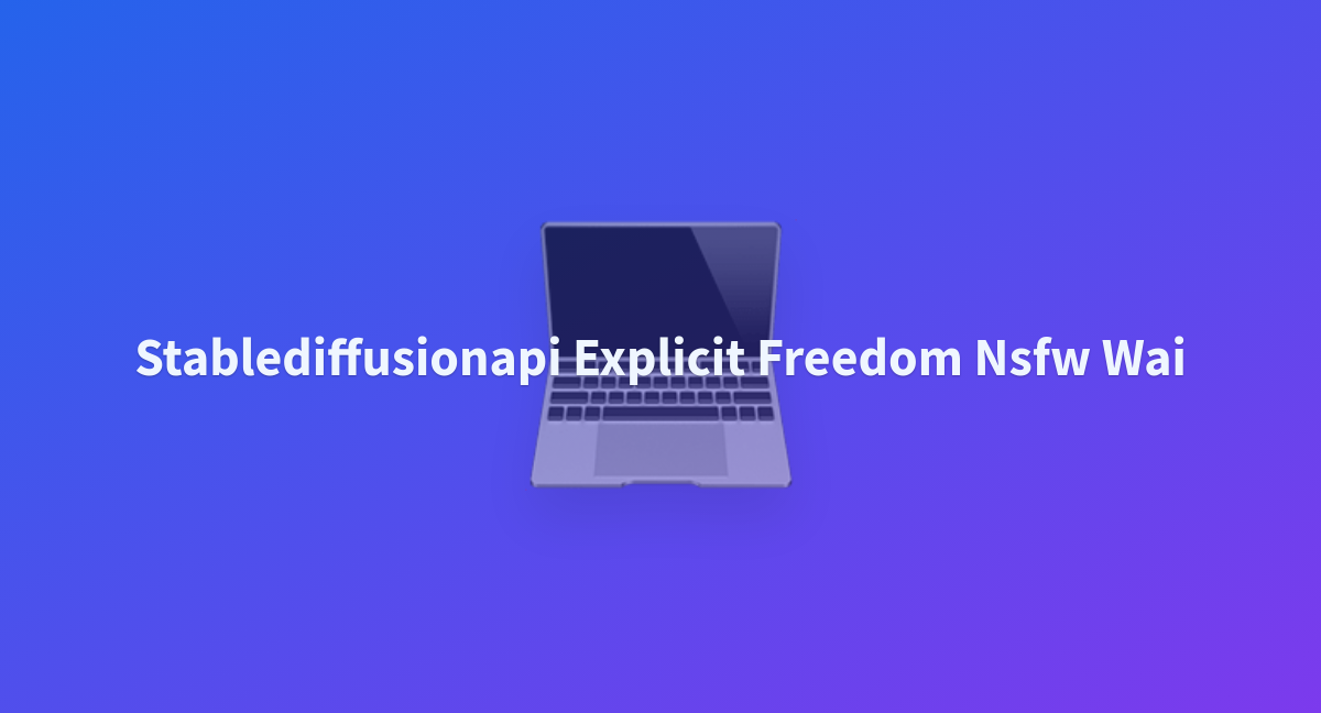 Stablediffusionapi Explicit Freedom Nsfw Wai A Hugging Face Space By C3ax