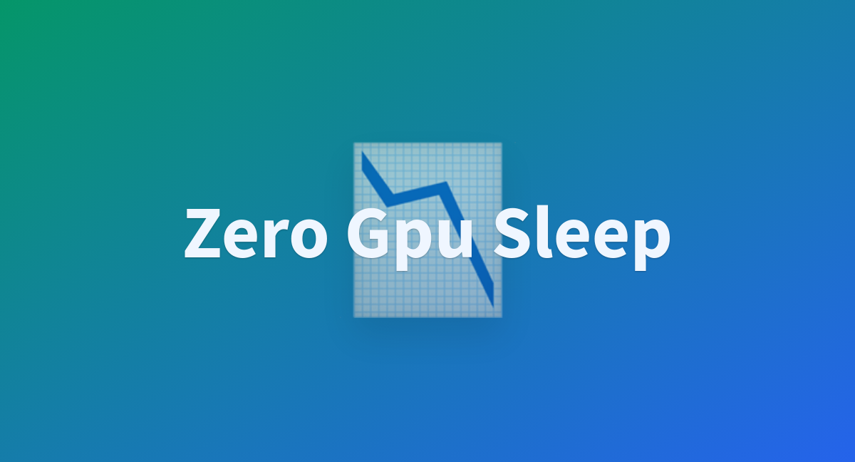 Zero Gpu Sleep A Hugging Face Space By Cbensimon