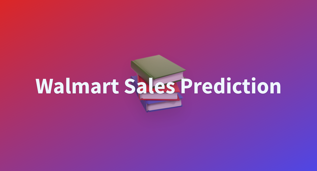 Walmart Sales Prediction A Hugging Face Space By Compiler Ai